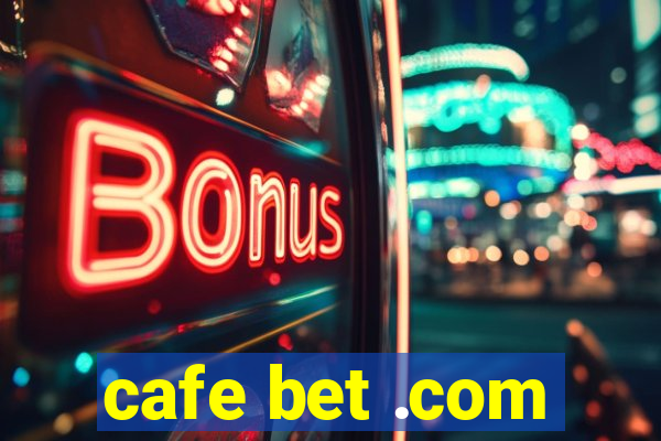 cafe bet .com